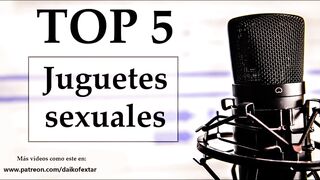 Top 5 juguetes sexuales favoritos. Voz española.