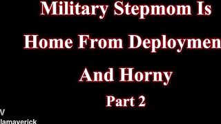 LUSTFUL Military Stepmom Home From Deployment Part two