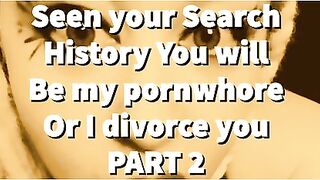 AUDIO SOLELY - Part two seen your search history u will be my pornwhore or I divorce u