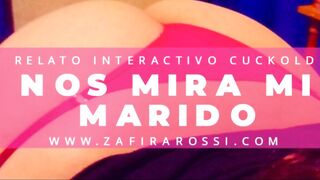 RELATO INTERACTIVO CUCKOLD "NOS MIRA MI MARIDO" - AUDIO SOLELY - ASMR - MUY INTENSO