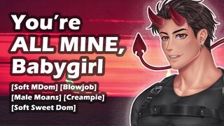 [M4F] U're All Mine, Babygirl -- Boy Groaning -- Soft MDom Ramblefap -- Oral & Creampie -- Aftercare
