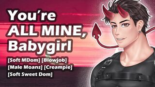 [M4F] U're All Mine, Babygirl -- Boy Groaning -- Soft MDom Ramblefap -- Oral & Creampie -- Aftercare