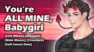 [M4F] U're All Mine, Babygirl -- Boy Groaning -- Soft MDom Ramblefap -- Oral & Creampie -- Aftercare