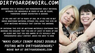 Nikki Curly (Sindy Rose) double fisting with Dirtygardengirl