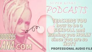 Kinky Podcast 17 Teaching U How to Be a Sexdoll and Naming U Holly Since U Are so Hott