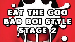 Eat the Jizz Bad Boi Style Stage two