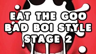 Eat the Jizz Bad Boi Style Stage two