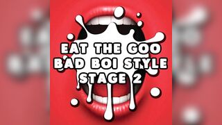 Eat the Jizz Bad Boi Style Stage two