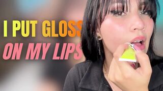 I Put Gloss on My Lips