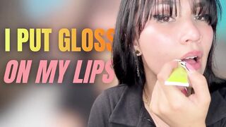 I Put Gloss on My Lips