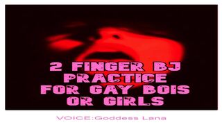 two Finger BJ Practice for Bois or Gals