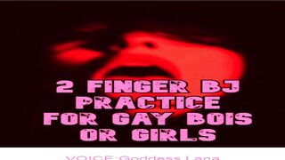 two Finger BJ Practice for Bois or Gals