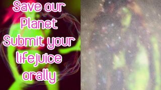 Save Our Planet Submit Your Lifejuice Orally