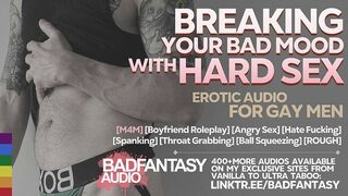 Breaking Your Bad Mood With Hard Sex [M4M] [Domination] [Coarse] [Boyfriend] [Homosexual ASMR Roleplay Audio]
