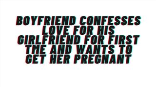 Loving Boyfriend confesses love for 1st time to girlfriend. Desires to get her preggy: AUDIO, M4F
