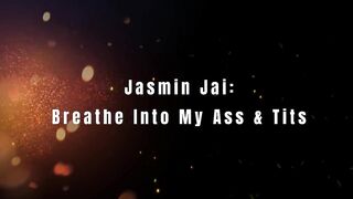 Jasmin Jai: Breathe Into My Booty & Boobs