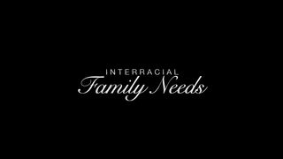 Interracial Family Needs_scene 1 Family Raunchy Needs