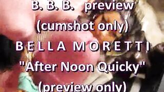 BBB Preview: Bella Moretti "After Noon Quickie" (spunk fountain solely)