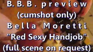 B.B.B. preview: Bella Moretti "Red Underware Tugjob & Facial" (ejaculation solely