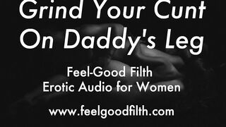 Grind Your Snatch On Dad's Leg (Erotic Audio for Babes)