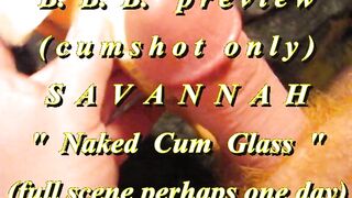 BBB preview: Savannah "Stripped Cum Glass"(cum solely)AVI noSloMo