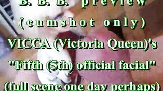 BBB preview: VICCA 's "fifth Official Facial"(cum solely)WMV withSloMo