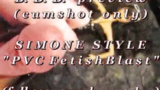 B.B.B.preview: Simone Style "PVC Fetish Blast"(cum merely) WMV with SloMo