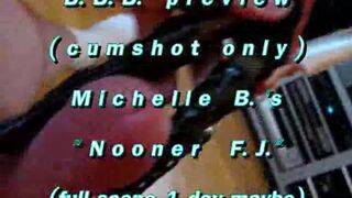 B.B.B.preview: Michelle B. "Nooner F.J."cum merely WMV with SloMo