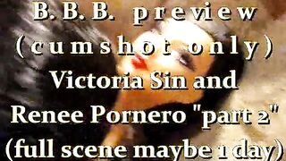 B.B.B.preview: Victoria Sin & Renee Pornero "Part two"cum solely WMV with SloMo