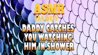 Dad Catches U Watching Him In Shower Then Screws U Fine (Immodest ASMR)