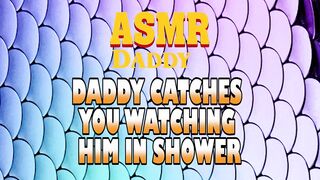 Dad Catches U Watching Him In Shower Then Screws U Fine (Immodest ASMR)