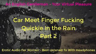 SECOND TIME CAR MEET FINGER SCREWING IN THE RAIN - DOGGING - ASMR - EROTIC AUDIO FOR CHICKS