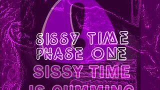 SISSY TIME IS CUMMING PHASE ONE