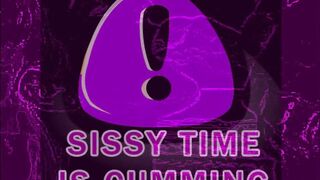 SISSY TIME IS CUMMING PHASE ONE