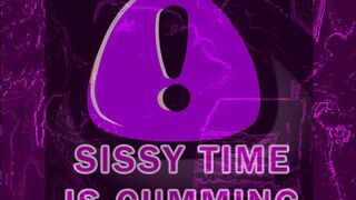 SISSY TIME IS CUMMING PHASE ONE