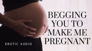 Woman begging to get preggo
